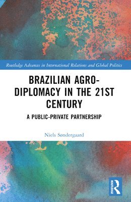 bokomslag Brazilian Agricultural Diplomacy in the 21st Century