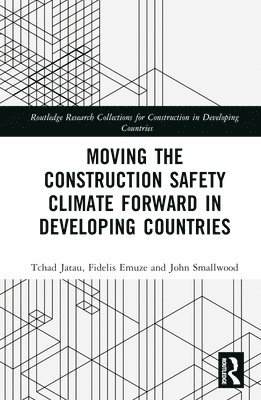 Tchad Jatau, Fidelis Emuze, John Smallwood, South Africa) Emuze, Fidelis (Central University of Technology, Free State, South Africa) Smallwood, John (Nelson Mandela Metropolitan University - Moving the Construction Safety Climate Forward in Developing Countries, Inbunden