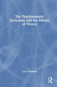 bokomslag The Psychoanalytic Encounter and the Misuse of Theory