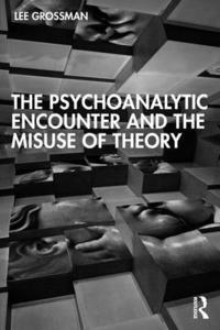 bokomslag The Psychoanalytic Encounter and the Misuse of Theory