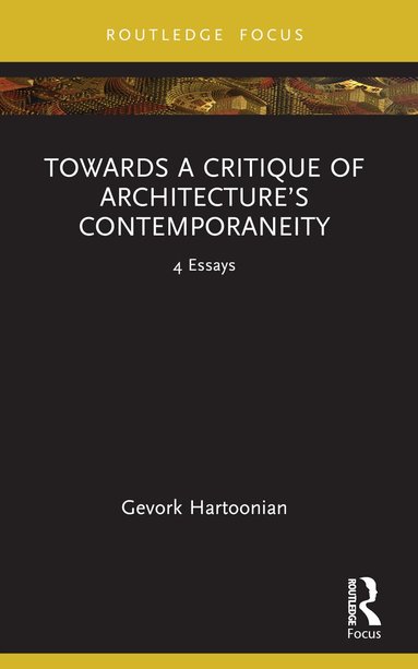 Gevork Hartoonian - Towards a Critique of Architecture’s Contemporaneity, Häftad