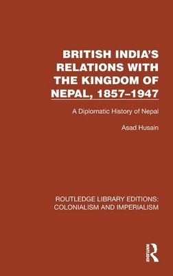 bokomslag British India's Relations with the Kingdom of Nepal, 18571947