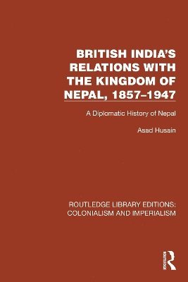 Asad Husain - British India's Relations with the Kingdom of Nepal, 1857–1947, Häftad