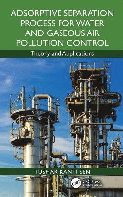 Tushar Kanti Sen - Adsorptive Separation Process for Water and Gaseous Air Pollution Control, Inbunden