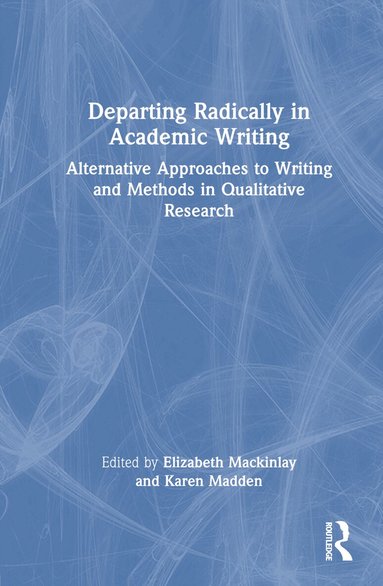 Elizabeth Mackinlay, Karen Madden - Departing Radically in Academic Writing, Inbunden