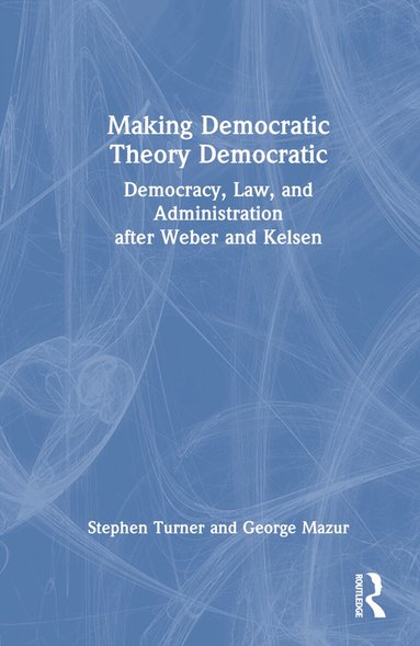Stephen Turner, George Mazur - Making Democratic Theory Democratic, Inbunden