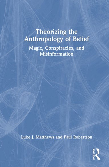 Luke J. Matthews, Paul Robertson - Theorizing the Anthropology of Belief, Inbunden