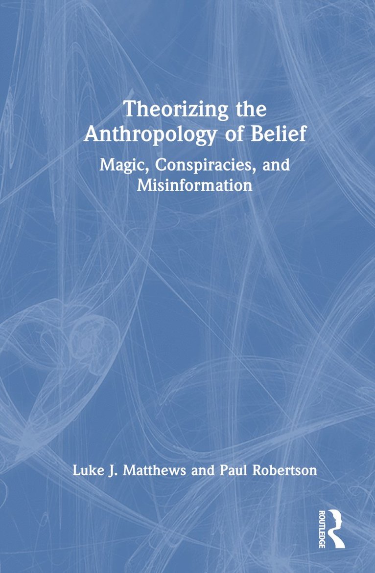 Luke J. Matthews, Paul Robertson - Theorizing the Anthropology of Belief, Inbunden