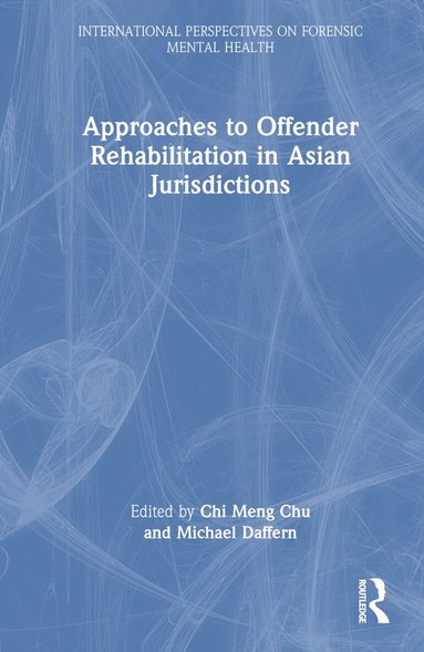 Chi Meng Chu, Michael Daffern - Approaches to Offender Rehabilitation in Asian Jurisdictions, Inbunden
