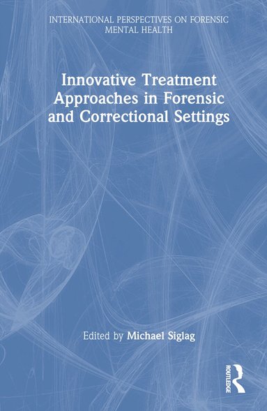Michael Siglag - Innovative Treatment Approaches in Forensic and Correctional Settings, Inbunden