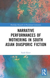 bokomslag Narrative Performances of Mothering in South Asian Diasporic Fiction