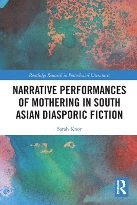 Narrative Performances of Mothering in South Asian Diasporic Fiction 1