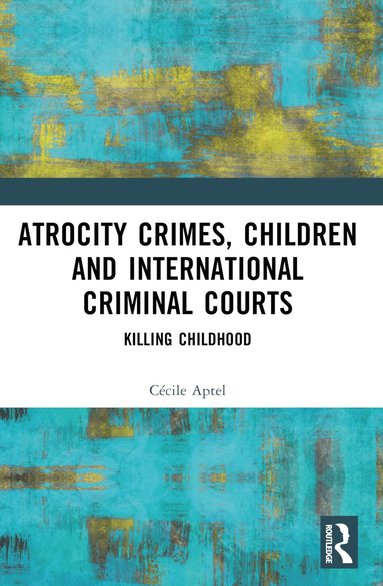 bokomslag Atrocity Crimes, Children and International Criminal Courts