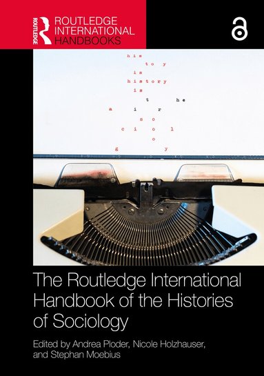 Andrea Ploder, Nicole Holzhauser, Stephan Moebius - Routledge International Handbook of the Histories of Sociology, Inbunden
