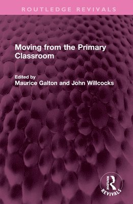 Maurice Galton, John Willcocks - Moving from the Primary Classroom, Inbunden