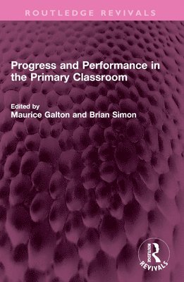 Maurice Galton, Brian Simon - Progress and Performance in the Primary Classroom, Häftad