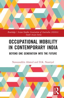 Nawazuddin Ahmed, D.K. Nauriyal, India) Ahmed, Nawazuddin (Symbiosis International, Pune, India) Nauriyal, D.K. (Indian Institute of Technology, Roorkee, D. K. Nauriyal - Occupational Mobility in Contemporary India, Inbunden