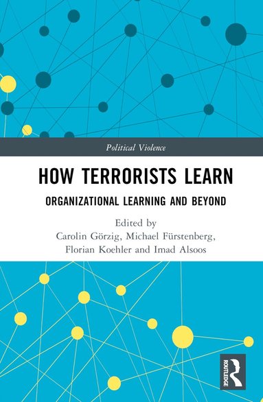 Carolin Görzig, Michael Fürstenberg, Florian Köhler, Imad Alsoos - How Terrorists Learn, Inbunden