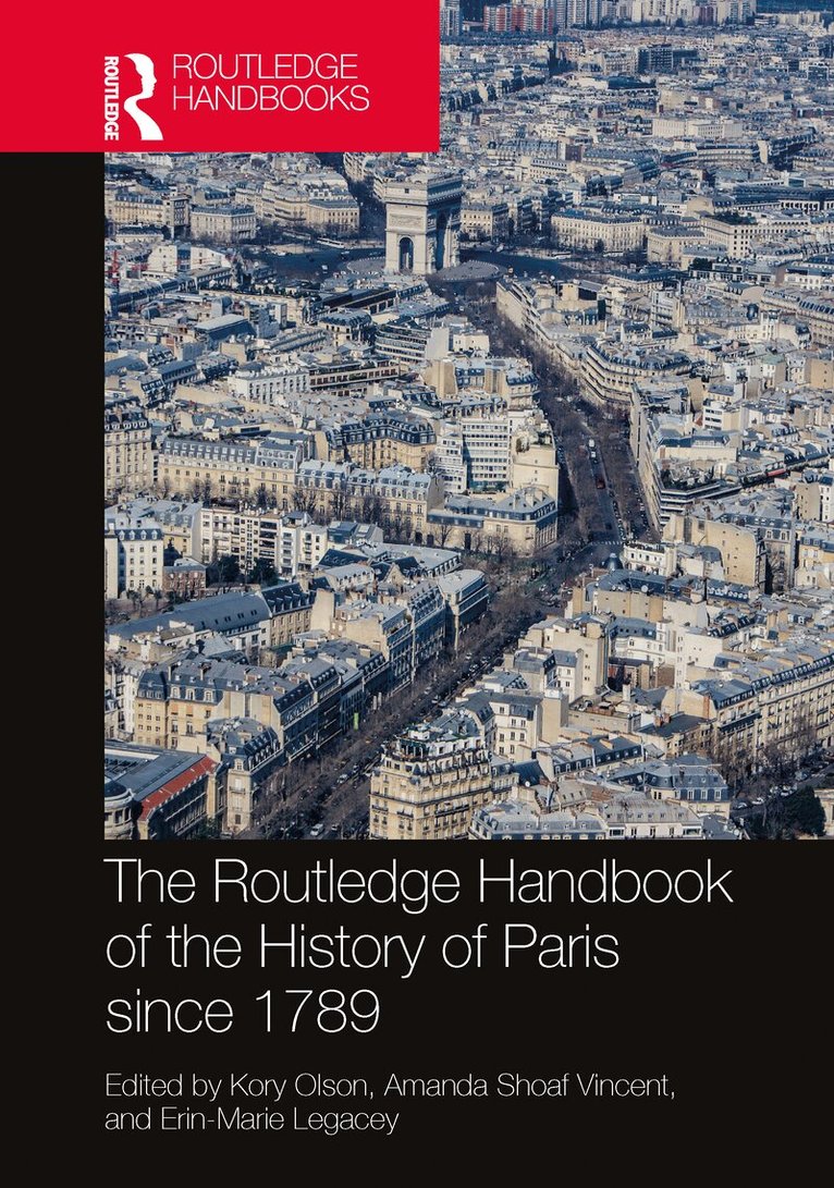 Kory Olson, Amanda Shoaf Vincent, Erin-Marie Legacey - Routledge Handbook of the History of Paris since 1789, Häftad