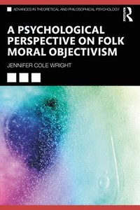 bokomslag A Psychological Perspective on Folk Moral Objectivism