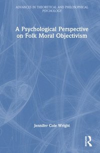 bokomslag A Psychological Perspective on Folk Moral Objectivism