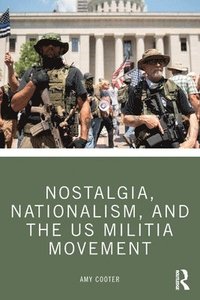 bokomslag Nostalgia, Nationalism, and the US Militia Movement