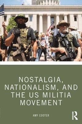 bokomslag Nostalgia, Nationalism, and the US Militia Movement