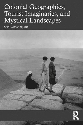 bokomslag Colonial Geographies, Tourist Imaginaries, and Mystical Landscapes