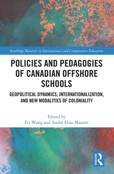 Fei Wang, André Elias Mazawi - Policies and Pedagogies of Canadian Offshore Schools, Inbunden