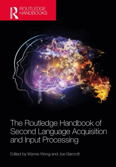 Wynne Wong, Joe Barcroft - Routledge Handbook of Second Language Acquisition and Input Processing, Häftad