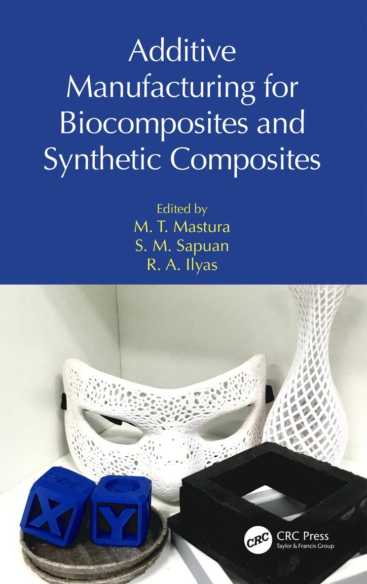 M. T. Mastura, S. M. Sapuan, R. A. Ilyas, Malaysia) Sapuan, S. M. (Universiti Putra Malaysia - Additive Manufacturing for Biocomposites and Synthetic Composites, Inbunden