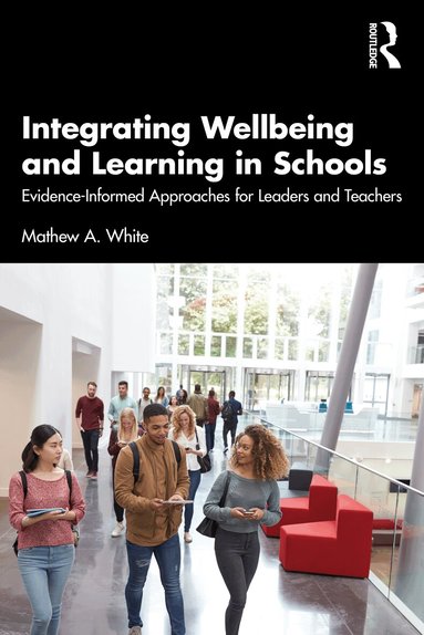Mathew A. White - Integrating Wellbeing and Learning in Schools, Häftad