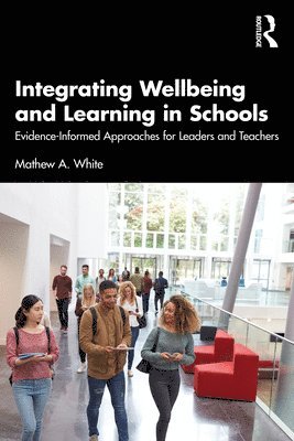 Mathew A. White, Australia) White, Mathew A. (University of Adelaide - Integrating Wellbeing and Learning in Schools, Häftad