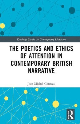 bokomslag The Poetics and Ethics of Attention in Contemporary British Narrative