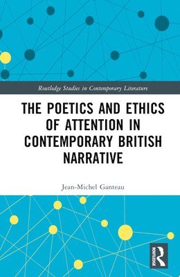 Jean-Michel Ganteau - Poetics and Ethics of Attention in Contemporary British Narrative, Inbunden
