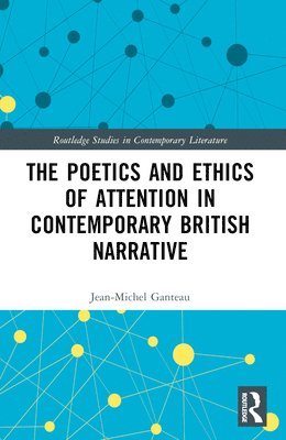 bokomslag The Poetics and Ethics of Attention in Contemporary British Narrative