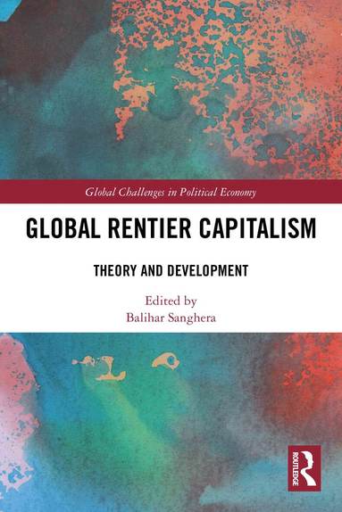 Balihar Sanghera - Global Rentier Capitalism, Häftad