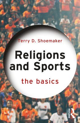 Terry D. Shoemaker - Religions and Sports: The Basics, Häftad