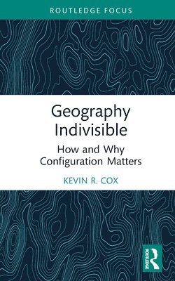 Kevin R. Cox, The Ohio State University) Cox, Kevin R. (Department of Geography - Geography Indivisible, Inbunden