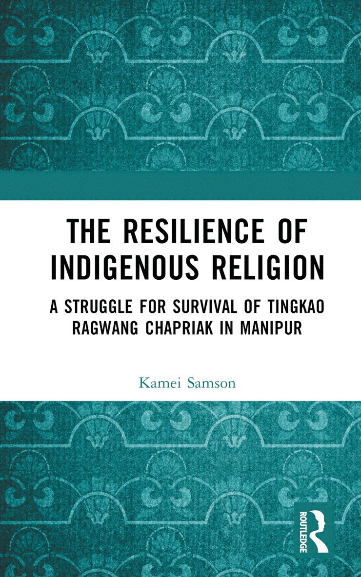 Samson Kamei - Resilience of Indigenous Religion, Inbunden