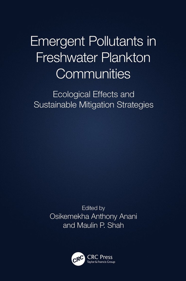 Osikemekha A. Anani, Maulin P. Shah, Nigeria) Anani, Osikemekha A. (Edo State University Uzairue, India) Shah, Maulin P. (Enviro Technology Limited - Emergent Pollutants in Freshwater Plankton Communities, Inbunden