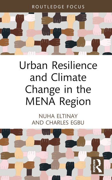 Nuha Eltinay, Charles Egbu - Urban Resilience and Climate Change in the MENA Region, Inbunden