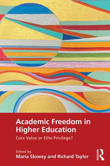 Maria Slowey, Richard Taylor - Academic Freedom in Higher Education, Häftad