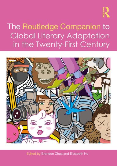 Brandon Chua, Elizabeth Ho - Routledge Companion to Global Literary Adaptation in the Twenty-First Century, Häftad