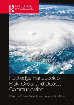 Brooke Fisher Liu, Amisha M. Mehta, Brooke Fisher (University of Maryland) Liu, Amisha M. (Queensland University of Technology) Mehta - Routledge Handbook of Risk, Crisis, and Disaster Communication, Inbunden