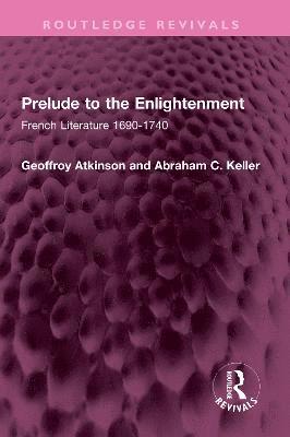 Geoffroy Atkinson, Abraham C. Keller - Prelude to the Enlightenment, Inbunden