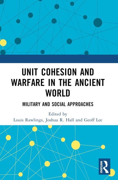 Joshua R. Hall, Louis Rawlings, Geoff Lee - Unit Cohesion and Warfare in the Ancient World, Häftad