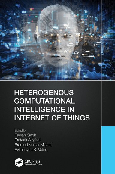 Pawan Singh, Prateek Singhal, Pramod Kumar Mishra, Avimanyou K. Vatsa - Heterogenous Computational Intelligence in Internet of Things, Inbunden