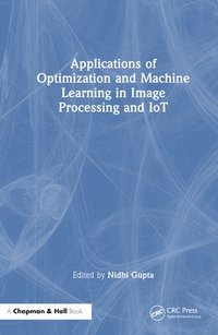 bokomslag Applications of Optimization and Machine Learning in Image Processing and IoT