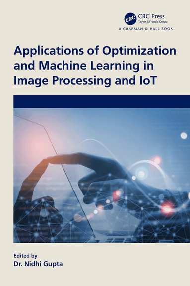 Nidhi Gupta - Applications of Optimization and Machine Learning in Image Processing and IoT, Häftad